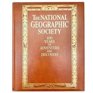 The National Geographic Society 100 Years Adventure And Discovery Hardcover 1987